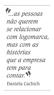 “as pessoas não querem se relacionar com logomarca, mas com as histórias que a empresa tem para contar.